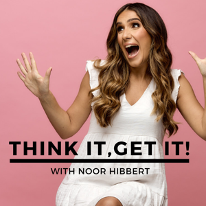 Think It, Get It! by Noor Hibbert