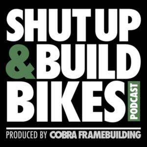 Shut Up and Build Bikes Podcast by Joe Roggenbuck