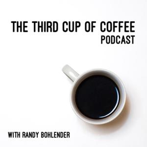The Third Cup of Coffee with Randy Bohlender
