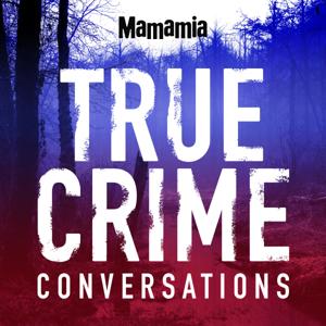 True Crime Conversations by Mamamia Podcasts