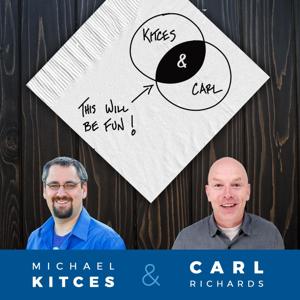 Kitces and Carl - Real Talk for Real Financial Advisors by Michael Kitces, MSFS, MTAX, CFP and Carl Richards, CFP
