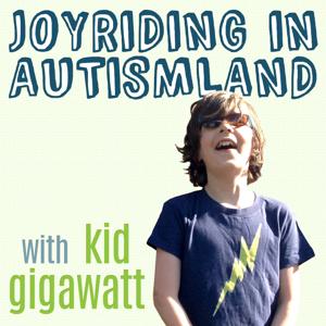 Joyriding In Autismland: Autism Podcast with Kid Gigawatt by Kelley Fitch: Kid Gigawatt's Autism Therapy Microfundin' Mama