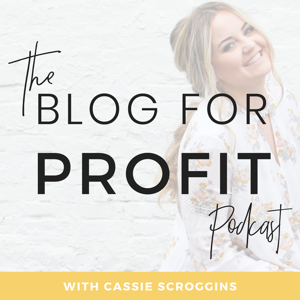 The Blog For Profit Podcast by Cassie Scroggins