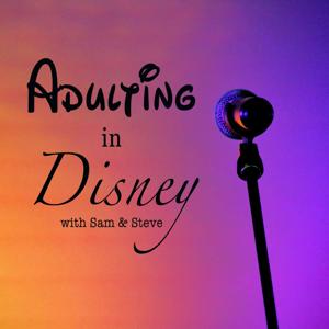 Adulting In Disney: with Sam and Steve