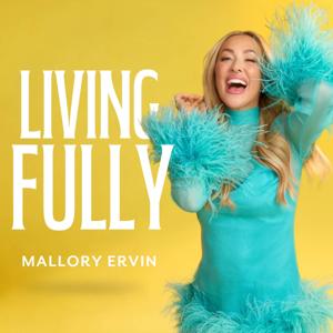 Living Fully with Mallory Ervin by Mallory Ervin