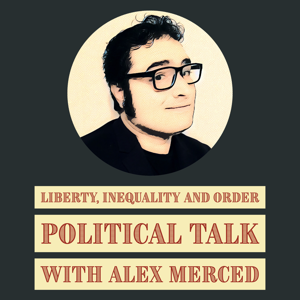 Liberty, Inequality and Order - Politics with Alex Merced