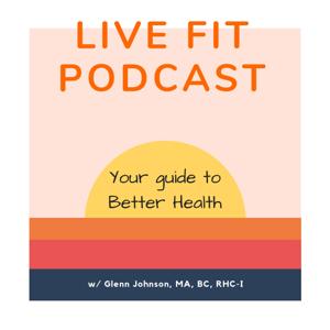 Live Fit Podcast: Healthy Living with Glenn Johnson by Glenn Johnson