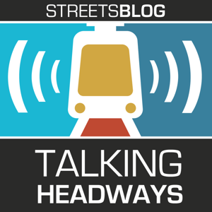 Talking Headways: A Streetsblog Podcast by The Overhead Wire