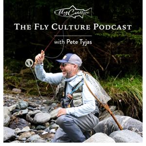 The Fly Culture Podcast by Pete Tyjas