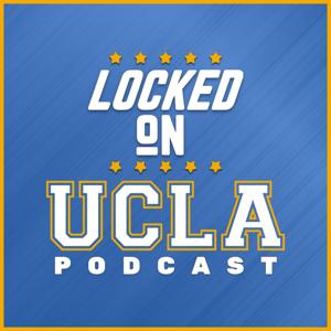 Locked On UCLA - Daily Podcast On UCLA Bruins by Zach Anderson-Yoxsimer, Locked On Podcast Network