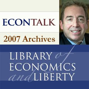 EconTalk Archives, 2007 by EconTalk: Russ Roberts, Library of Economics and Liberty