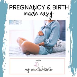 Pregnancy & Birth Made Easy by My Essential Birth
