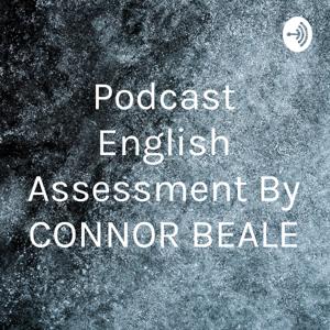 Podcast English Assessment By CONNOR BEALE
