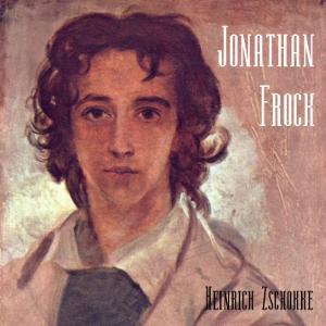 Jonathan Frock by Heinrich Zschokke (1771 - 1848)