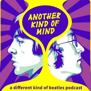Another Kind of Mind: A Different Kind of Beatles Podcast by Another Kind of Mind: A Different Kind of Beatles Podcast