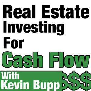 Real Estate Investing for Cash Flow with Kevin Bupp by Kevin Bupp