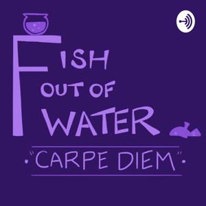 Fish Out Of Water: Carpe Diem