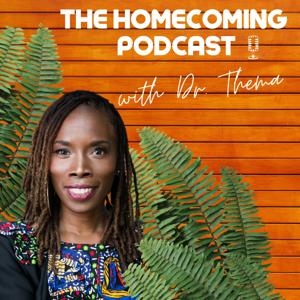 The Homecoming Podcast with Dr. Thema by Dr. Thema