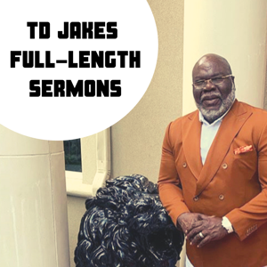 Bishop TD Jakes Full-Legnth Sermons and Interviews
