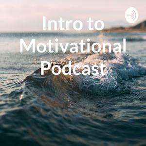Intro to Motivational Podcast