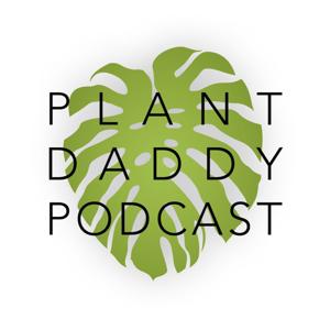 Plant Daddy Podcast by Plant Daddy Podcast