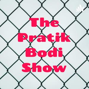 The Pratik Bodi Show
