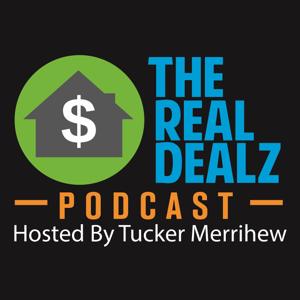 The Real Dealz Podcast - Hosted By Tucker Merrihew