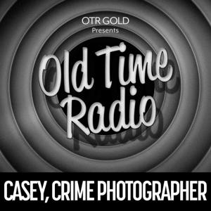 Casey, Crime Photographer | Old Time Radio by OTR GOLD
