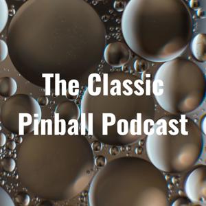 The Classic Pinball Podcast by George