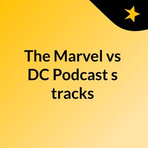 The Marvel vs DC Podcast's tracks