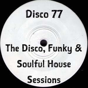 The Disco, Funky and Soulful House Sessions by Disco77
