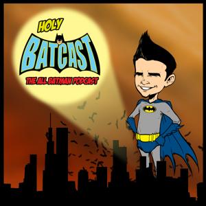 Holy BatCast - The All Batman Podcast by Real Fans 4 Real Movies