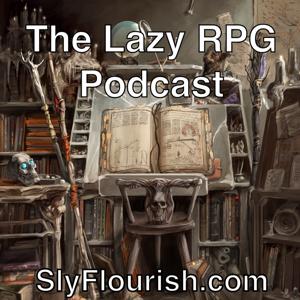 The Lazy RPG Podcast - D&D and RPG News and GM Prep from Sly Flourish by mike@slyflourish.com