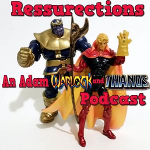 Resurrections- An Adam Warlock and Thanos Podcast by Al Sedano