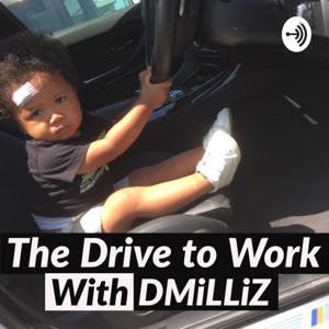 The Drive to Work with DMiLLiZ