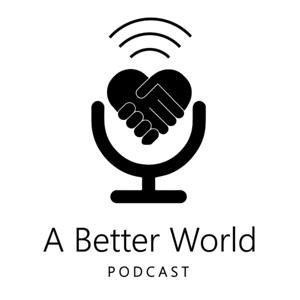 A Better World Podcast