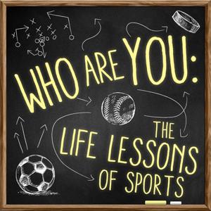 Who Are You: The Life Lessons of Sports