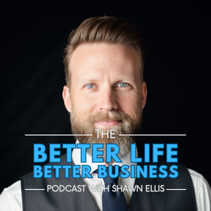 The Better Life Better Business Podcast