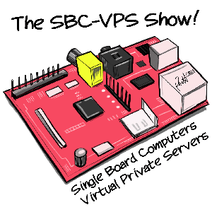 The Single Board Computer and Virtual Private Server Show™