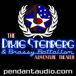 The Dixie Stenberg and Brassy Battalion Adventure Theater audio drama