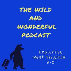 The Wild and Wonderful Podcast: Exploring West Virginia A-Z