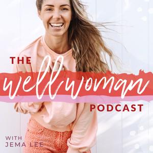 The Well Woman Podcast by Jema Lee