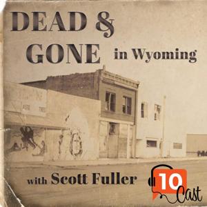 Dead & Gone in Wyoming by Scott Fuller for the 10Cast Network