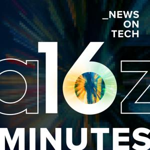 16 Minutes News by a16z by Andreessen Horowitz