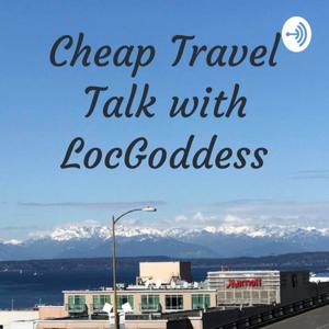Cheap Travel Talk with LocGoddess
