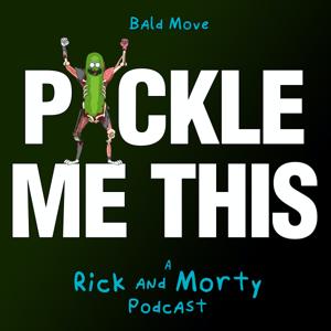 Pickle Me This: A Rick and Morty Podcast by Bald Move, Starburns Audio