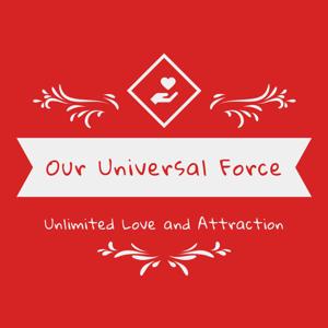 Our Universal Force - Unlimited Love and Attraction with Ann(e) & Dorian