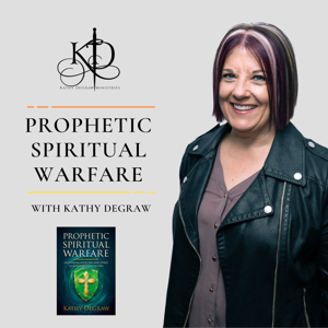 Prophetic Spiritual Warfare by Kathy DeGraw