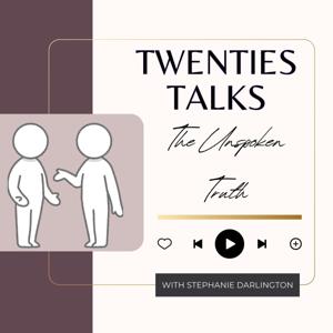 Twenties Talks | The Unspoken Truth