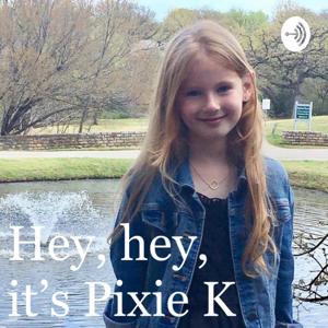 Hey, hey, it's Pixie K!